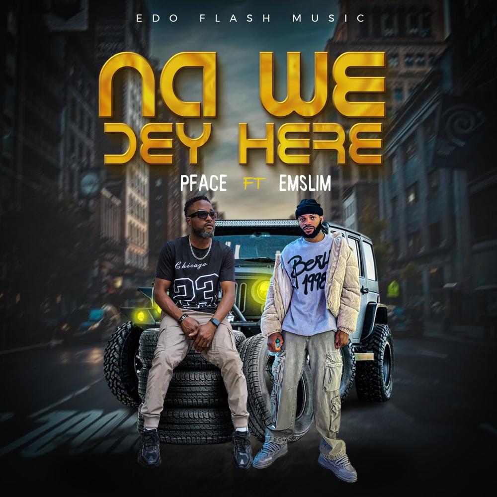 NA WE DEY HERE