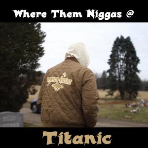 Album Where Them Niggas At (Explicit) from Titanic