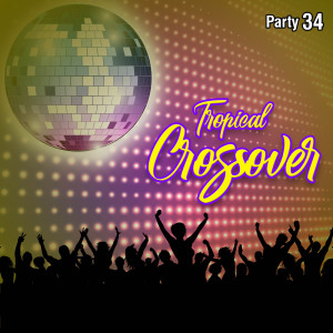 Various Artists的專輯Tropical Crossover Party, Vol.  34