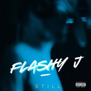 ดาวน์โหลดและฟังเพลง Still (Explicit) พร้อมเนื้อเพลงจาก Flashy J