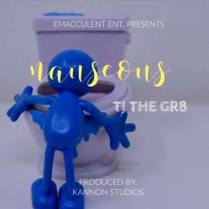 ดาวน์โหลดและฟังเพลง Nauseous (Explicit) พร้อมเนื้อเพลงจาก TJ The Gr8
