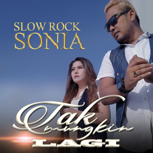 Sonia Slowrock的专辑Tak mungkin lagi (Slowrock Malaysia)