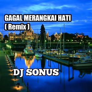 Dengarkan Gagal Merangkai Hati (Remix) lagu dari DJ Sonus dengan lirik