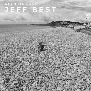 收聽Jeff Best的When Its Gone歌詞歌曲