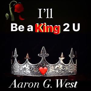 ดาวน์โหลดและฟังเพลง Ill Be a King 2 U พร้อมเนื้อเพลงจาก Aaron G. West