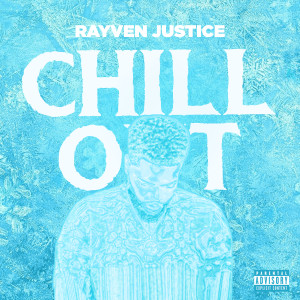 Rayven Justice的专辑Chill Out (Explicit)