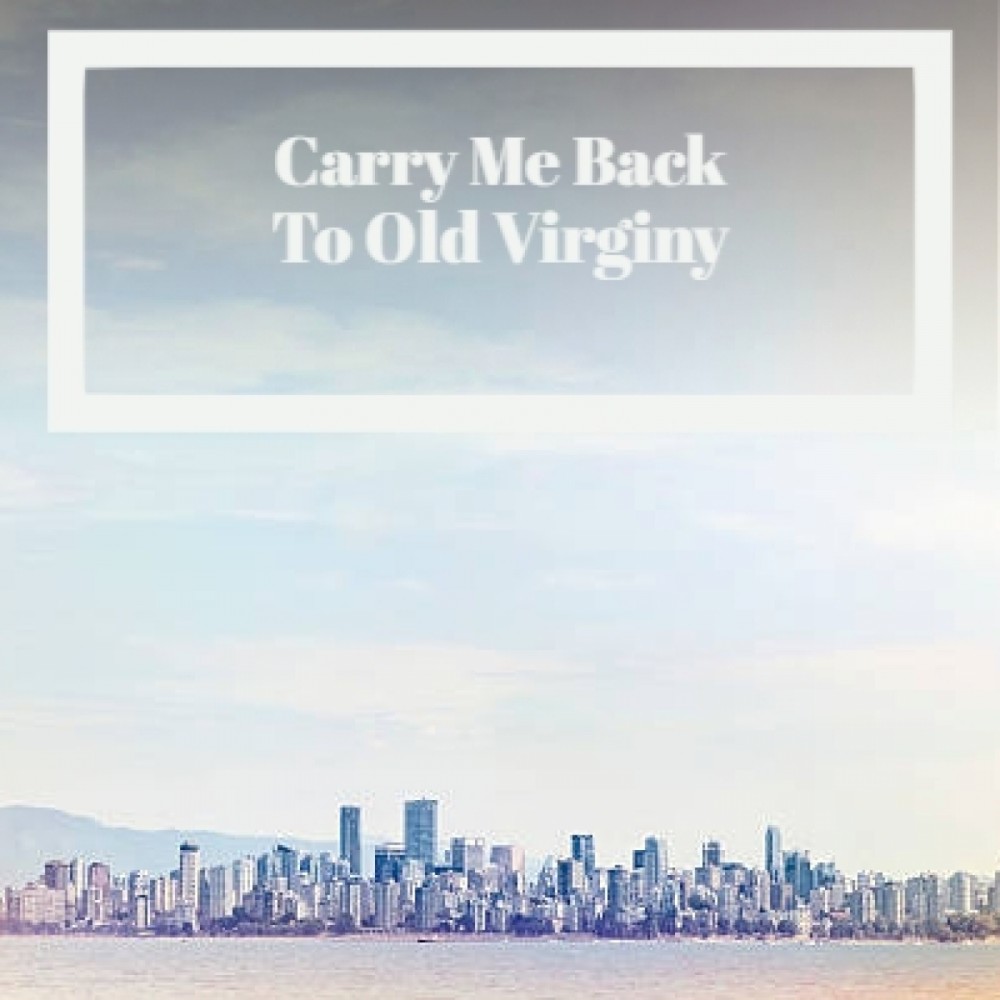 Carry Me Back To Old Virginy