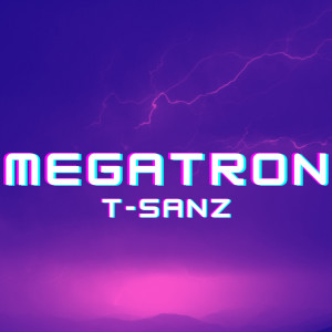 收聽T-Sanz的Megatron歌詞歌曲