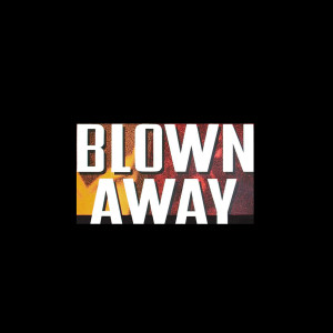 收聽Blown Away的Blown Away (Explicit)歌詞歌曲