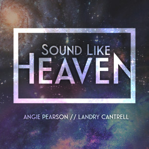 Listen to Sound Like Heaven song with lyrics from Angie Pearson