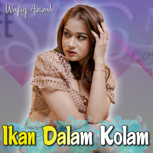 Dengarkan lagu Ikan Dalam Kolam (Remix) nyanyian Wafiq azizah dengan lirik