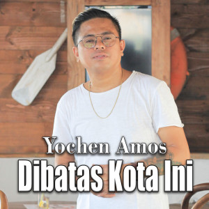 收聽Yochen Amos的Dibatas Kota Ini歌詞歌曲