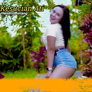 收聽Hendro Bintang的Kesucian Ati (Thailand Style Banyuwangi)歌詞歌曲