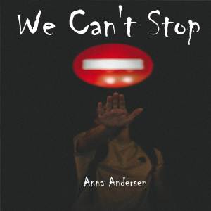 ดาวน์โหลดและฟังเพลง We Can't Stop พร้อมเนื้อเพลงจาก Anna Andersen