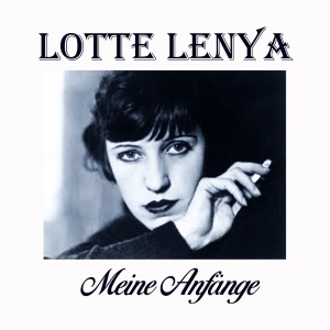 Lotte Lenya的專輯Lotte Lenya - Meine Anfänge