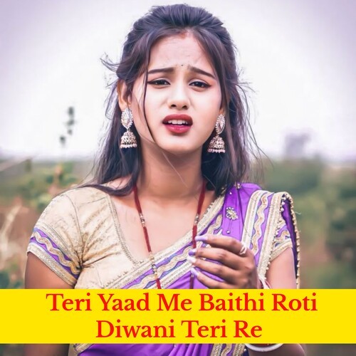 Teri Yaad Me Baithi Roti Diwani Teri Re