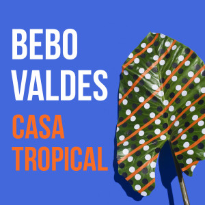 Album Casa Tropical from Bebo Valdes