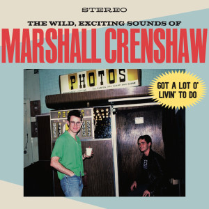 Marshall Crenshaw的專輯Got a Lot O' Livin' to Do (Live)