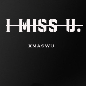 Dengarkan lagu I Miss U nyanyian XMASwu吴骜 dengan lirik