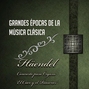 Album Grandes Épocas De La Música Clásica, Häendel - Concierto Para Órgano "El Cuco Y El Ruiseñor" oleh Libor Pešek