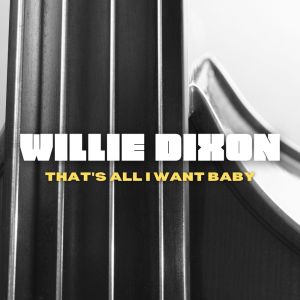 Willie Dixon的專輯That's All I Want Baby