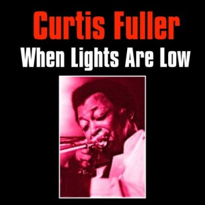 收聽Curtis Fuller的When Lights Are Low歌詞歌曲