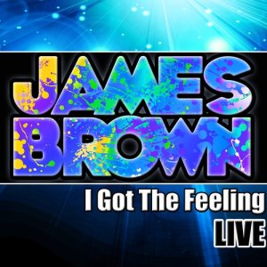 收聽James Brown的I Got the Feeling (Live)歌詞歌曲