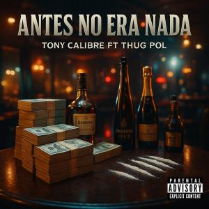 收聽Tony Calibre的Antes No Era Nada (feat. Thug Pol) (Explicit)歌詞歌曲