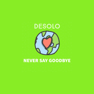 收听Desolo的Never Say Goodbye歌词歌曲
