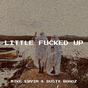 Listen to Little Fucked Up (Explicit) song with lyrics from Mike Ervin