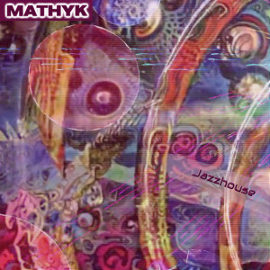 收聽Mathyk的Jazzhouse歌詞歌曲