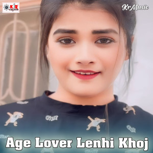 Listen to Age Lover Lenhi Khoj song with lyrics from Santu Yadav