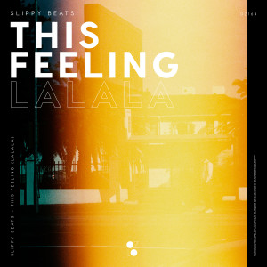 ดาวน์โหลดและฟังเพลง This Feeling (La La La) พร้อมเนื้อเพลงจาก Slippy Beats