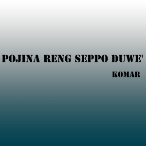 Listen to Pojina Reng Seppo Duwe' song with lyrics from Komar