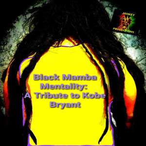 收聽Ras Babyjeff的Black Mamba Mentality: A Tribute To Kobe Bryant歌詞歌曲