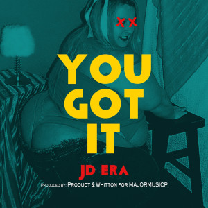 Listen to You Got It (Explicit) song with lyrics from JD Era
