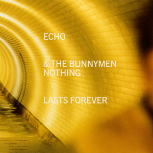 ดาวน์โหลดและฟังเพลง Nothing Lasts Forever พร้อมเนื้อเพลงจาก Echo & The Bunnymen