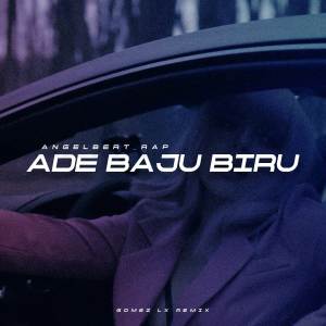 อัลบัม ADE BAJU BIRU (Remix) ศิลปิน Gomez Lx
