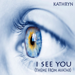 收聽Kathryn的I See You (Theme From Avatar)歌詞歌曲