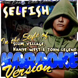 ดาวน์โหลดและฟังเพลง Selfish (In the Style of Slum Village, Kanye West & John Legend) [Karaoke Version] (Karaoke Version) พร้อมเนื้อเพลงจาก Ameritz - Karaoke