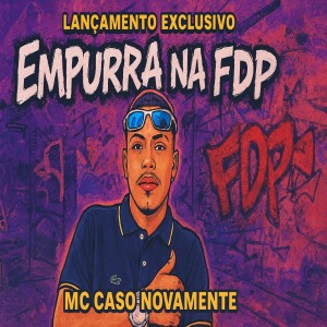 Mc Caso Novamente的專輯Empurra na FDP (Explicit)