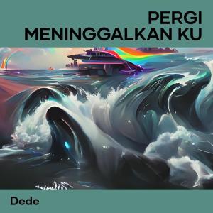 收听Dede的Pergi Meninggalkan Ku歌词歌曲