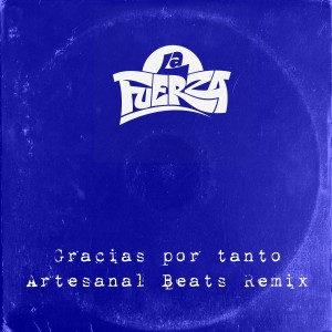 ดาวน์โหลดและฟังเพลง Gracias por Tanto (Artesanal Beats Remix) (Explicit) (Artesanal Beats Remix|Explicit) พร้อมเนื้อเพลงจาก La Fuerza
