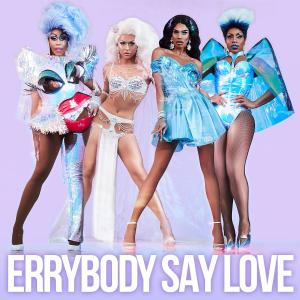 อัลบัม Errybody Say Love ศิลปิน The Cast of RuPaul's Drag Race: All Stars, Season 4