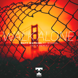 Album Walk Alone (Ish K Remix) from Matt Watkins