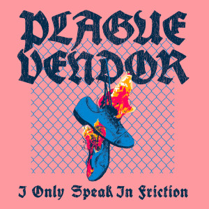 Album I Only Speak In Friction (Explicit) from Plague Vendor