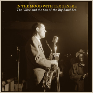 Album In the Mood with Tex Beneke - The Voice and the Sax of the Big Band Era oleh Tex Beneke
