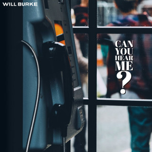 收聽Will Burke的Can You Hear Me?歌詞歌曲