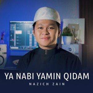 Listen to Ya Nabi Yamin Qidam song with lyrics from NAZICH ZAIN