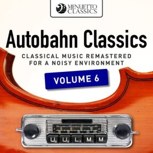 อัลบัม Autobahn Classics, Vol. 6 (Classical Music Remastered for a Noisy Environment) ศิลปิน Various Artists